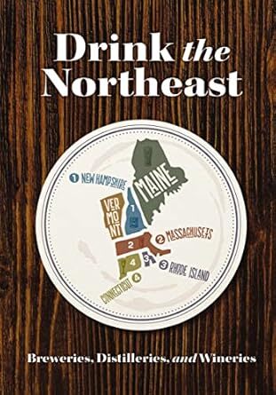 Drink the Northeast: The Ultimate Guide to Breweries, Distilleries, and